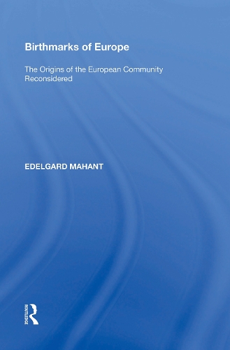 Birthmarks of Europe: The Origins of the European Community Reconsidered.