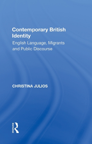 Contemporary British Identity: English Language, Migrants and Public Discourse.