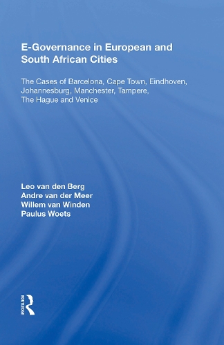 E-Governance in European and South African Cities: The Cases of Barcelona, Cape Town, Eindhoven, Johannesburg, Manchester, Tampere, The Hague and Venice.
