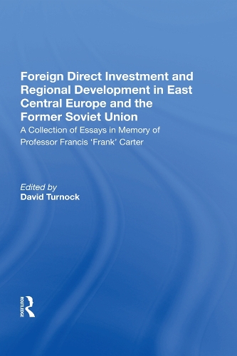 Foreign Direct Investment and Regional Development in East Central Europe and the Former Soviet Union: A Collection of Essays in Memory of Professor Francis 'Frank' Carter.