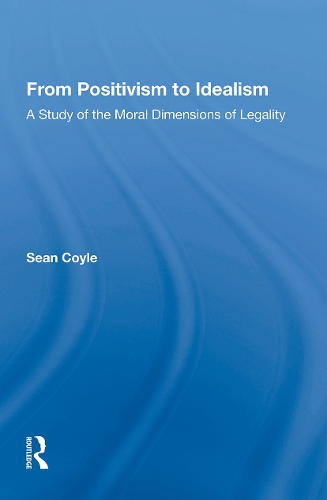From Positivism to Idealism: A Study of the Moral Dimensions of Legality.