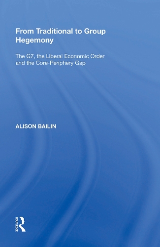 From Traditional to Group Hegemony: The G7, the Liberal Economic Order and the Core-Periphery Gap.