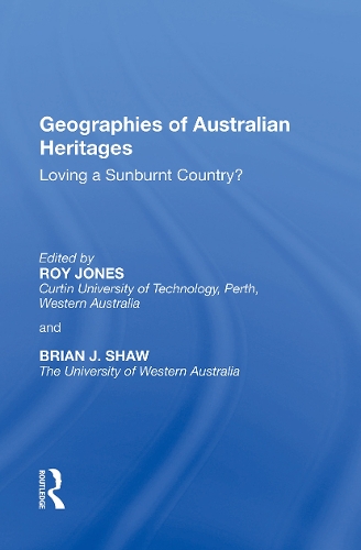 Geographies of Australian Heritages: Loving a Sunburnt Country?.