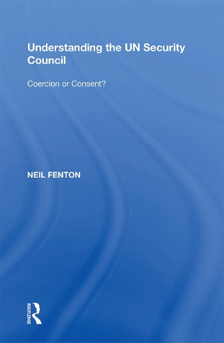 Understanding the UN Security Council: Coercion or Consent?.