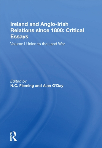 Ireland and Anglo-Irish Relations since 1800: Critical Essays: Volume I: Union to the Land War.