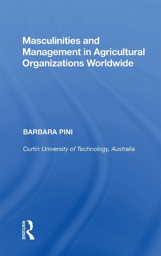 Masculinities and Management in Agricultural Organizations Worldwide.
