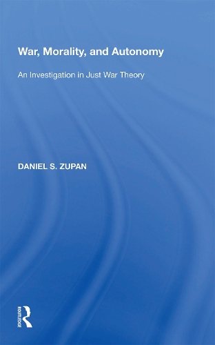 War, Morality, and Autonomy: An Investigation in Just War Theory.