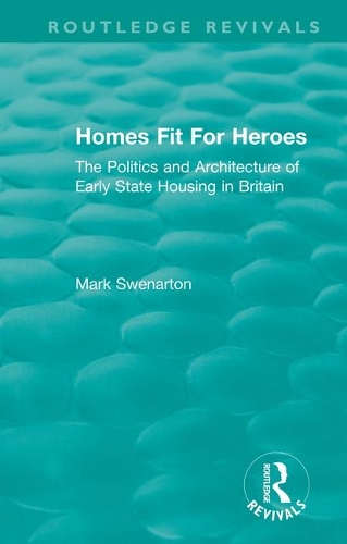 Homes Fit For Heroes: The Politics and Architecture of Early State Housing in Britain.