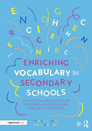 Enriching Vocabulary in Secondary Schools: A Practical Resource for Teachers and Speech and Language Therapists.