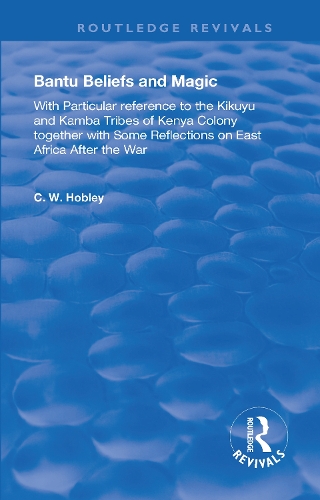 Bantu Beliefs and Magic: with particular reference to the Kikuyu and Kamba tribes of Kenya colony; together with some reflections on east Africa after the war.