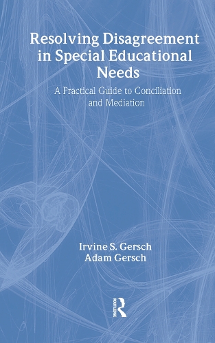 Resolving Disagreement in Special Educational Needs: A Practical Guide to Conciliation and Mediation.