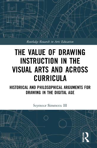 The Value of Drawing Instruction in the Visual Arts and Across Curricula: Historical and Philosophical Arguments for Drawing in the Digital Age.
