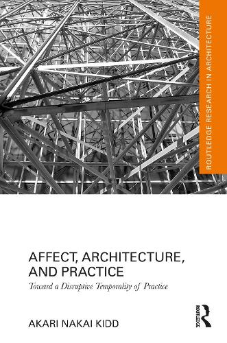 Affect, Architecture, and Practice: Toward a Disruptive Temporality of Practice.