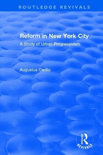 Routledge Revivals: Reform in New York City (1991): A Study of Urban Progressivism.