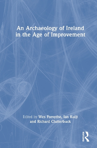 An Archaeology of Ireland in the Age of Improvement.