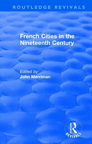 Routledge Revivals: French Cities in the Nineteenth Century (1981).