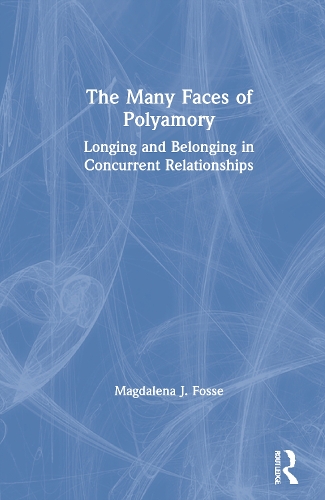 The Many Faces of Polyamory: Longing and Belonging in Concurrent Relationships.
