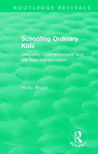 Routledge Revivals: Schooling Ordinary Kids (1987): Inequality, Unemployment, and the New Vocationalism.