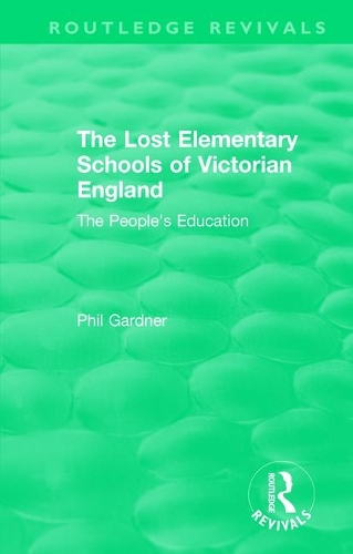The Lost Elementary Schools of Victorian England: The People's Education.