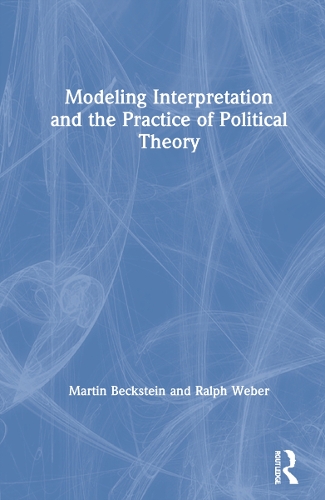 Modeling Interpretation and the Practice of Political Theory.