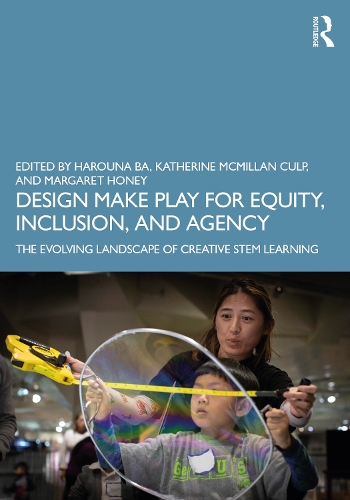 Design Make Play for Equity, Inclusion, and Agency: The Evolving Landscape of Creative STEM Learning.