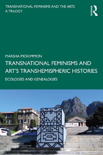 Transnational Feminisms and Art's Transhemispheric Histories: Ecologies and Genealogies.