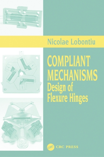 Compliant Mechanisms: Design of Flexure Hinges