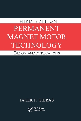 Permanent Magnet Motor Technology: Design and Applications, Third Edition