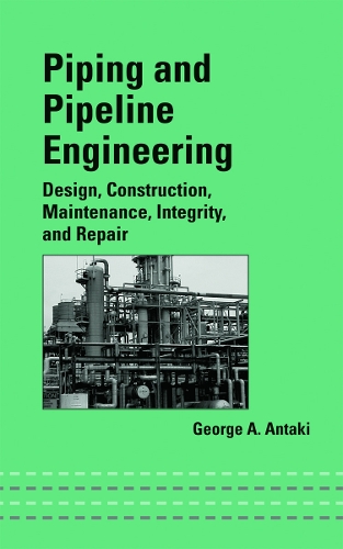 Piping and Pipeline Engineering: Design, Construction, Maintenance,  Integrity, and Repair