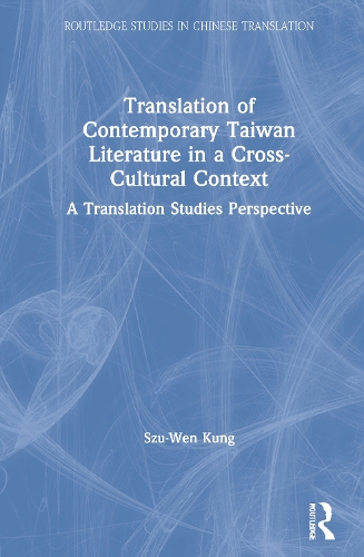 Translation of Contemporary Taiwan Literature in a Cross-Cultural Context: A Translation Studies Perspective.