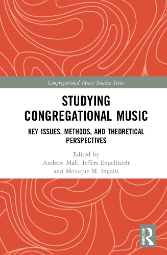 Studying Congregational Music: Key Issues, Methods, and Theoretical Perspectives.