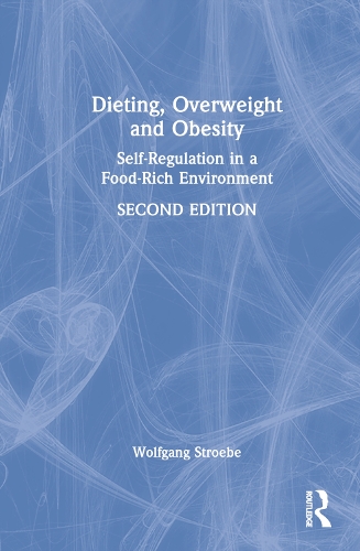 Dieting, Overweight and Obesity: Self-Regulation in a Food-Rich Environment. 2nd edition