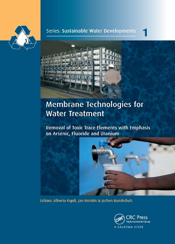 Membrane Technologies for Water Treatment: Removal of Toxic Trace Elements with Emphasis on Arsenic, Fluoride and Uranium.