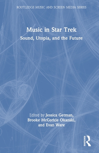 Music in Star Trek: Sound, Utopia, and the Future.