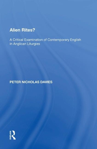 Alien Rites?: A Critical Examination of Contemporary English in Anglican Liturgies.