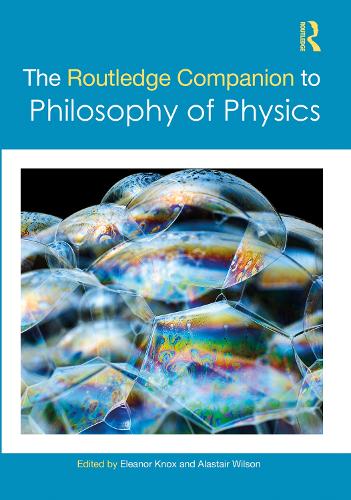 The Routledge Companion to Philosophy of Physics.