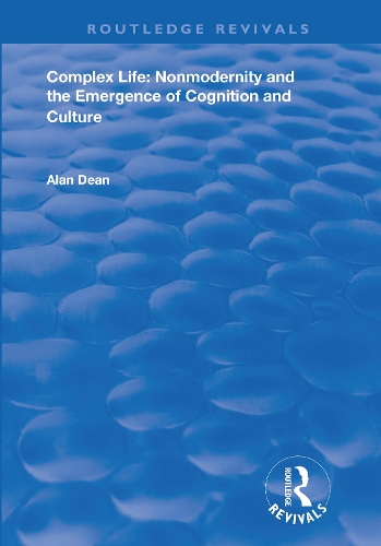 Complex Life: Nonmodernity and the Emergence of Cognition and Culture: Nonmodernity and the Emergence of Cognition and Culture.