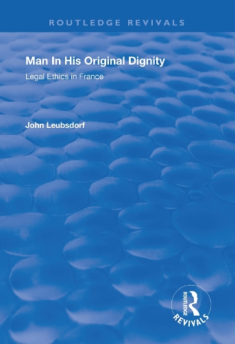 Man in His Original Dignity: Legal Ethics in France.