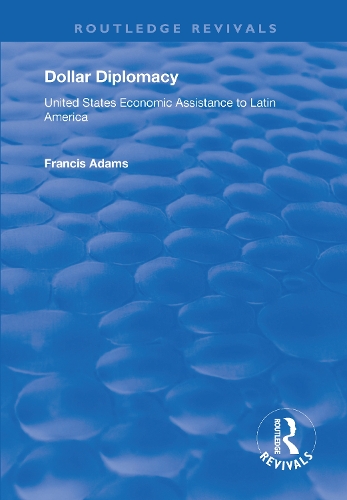 Dollar Diplomacy: United States Economic Assistance to Latin America.