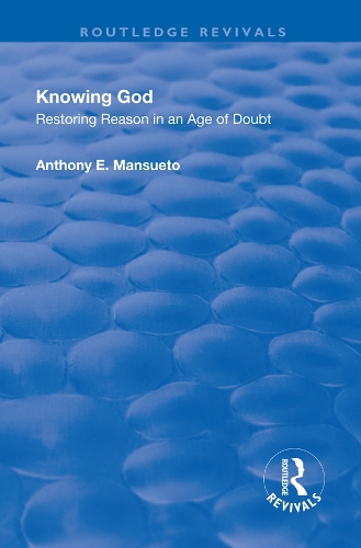 Knowing God: Restoring Reason in an Age of Doubt.