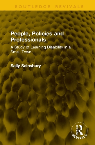 People, Policies and Professionals: A Study of Learning Disability in a Small Town.