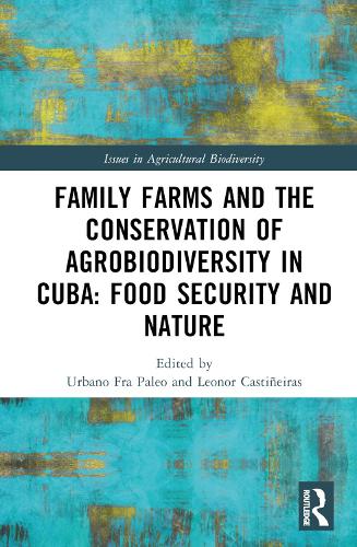 Family Farms, Food Sovereignty and the Conservation of Agrobiodiversity in Cuba.