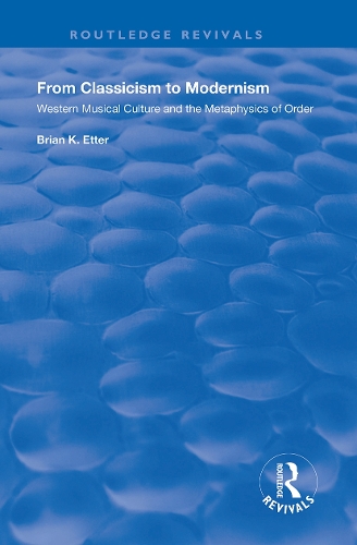 From Classicism to Modernism: Western Musical Culture and the Metaphysics of Order.