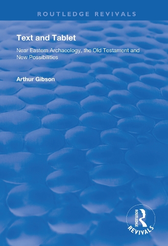 Text and Tablet: Near Eastern Archaeology, the Old Testament and New Possibilities.