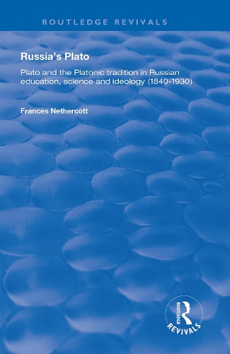 Russia's Plato: Plato and the Platonic Tradition in Russian Education, Science and Ideology (1840-1930).
