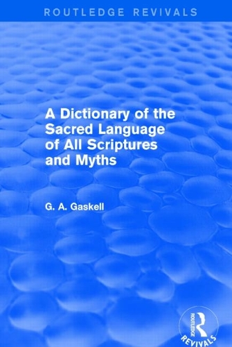 A Dictionary of the Sacred Language of All Scriptures and Myths (Routledge Revivals).