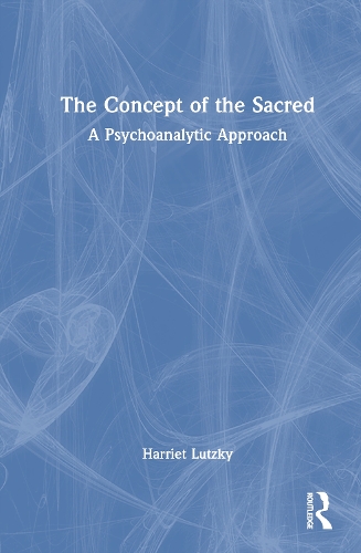 The Concept of the Sacred: A Psychoanalytic Approach.