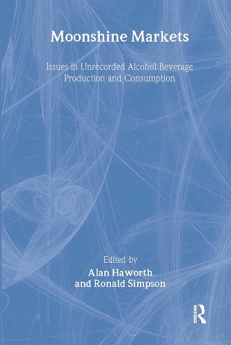 Moonshine Markets: Issues in Unrecorded Alcohol Beverage Production and Consumption.