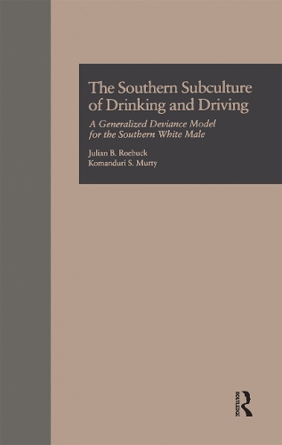 The Southern Subculture of Drinking and Driving: A Generalized Deviance Model for the Southern White Male.