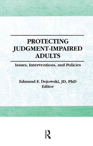Protecting Judgment-Impaired Adults: Issues, Interventions, and Policies.